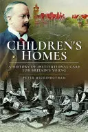 Case pentru copii: O istorie a îngrijirii instituționale pentru tinerii din Marea Britanie - Children's Homes: A History of Institutional Care for Britain's Young