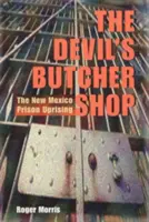 Măcelăria Diavolului: The New Mexico Prison Uprising (Revolta închisorilor din New Mexico) - The Devil's Butcher Shop: The New Mexico Prison Uprising