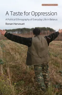 Un gust pentru opresiune: O etnografie politică a vieții cotidiene în Belarus - A Taste for Oppression: A Political Ethnography of Everyday Life in Belarus