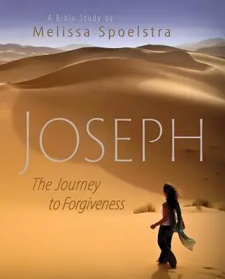 Iosif - Cartea participanților la studiul biblic pentru femei: Călătoria spre iertare - Joseph - Women's Bible Study Participant Book: The Journey to Forgiveness