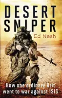 Lunetist în deșert: cum un britanic obișnuit a pornit la luptă împotriva Isis - Desert Sniper: How One Ordinary Brit Went to War Against Isis
