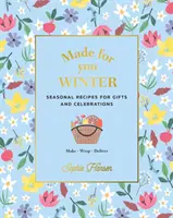Made for You: Winter: Rețete de sezon pentru cadouri și sărbători - preparați, împachetați, livrați - Made for You: Winter: Seasonal Recipes for Gifts and Celebrations - Make, Wrap, Deliver