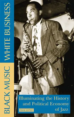 Black Music, White Business: Iluminarea istoriei și a economiei politice a jazzului - Black Music, White Business: Illuminating the History and Political Economy of Jazz
