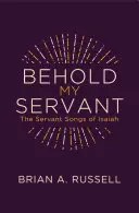 Iată slujitorul meu: Cântecele robului din Isaia - Behold My Servant: The Servant Songs of Isaiah