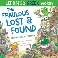 Fabulosul Lost & Found și șoricelul grec: Râzi în timp ce înveți 50 de cuvinte grecești cu această carte bilingvă engleză greacă pentru copii - The Fabulous Lost & Found and the little Greek mouse: Laugh as you learn 50 greek words with this bilingual English Greek book for kids