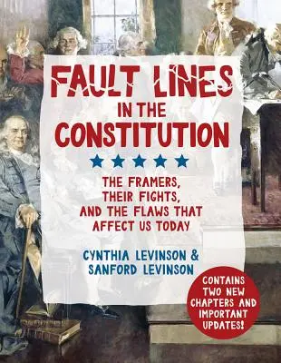 Fault Lines in the Constitution: Framers, Their Fights, and the Flaws That Affect Us Today - Fault Lines in the Constitution: The Framers, Their Fights, and the Flaws That Affect Us Today