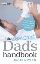 Manualul viitorului tată: Tot ce trebuie să știți despre sarcină, naștere și mai departe - The Expectant Dad's Handbook: All You Need to Know about Pregnancy, Birth and Beyond