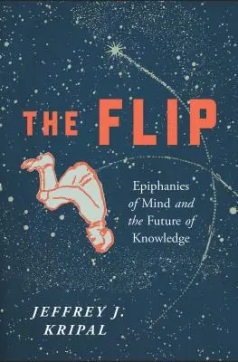 The Flip: Epifaniile minții și viitorul cunoașterii - The Flip: Epiphanies of Mind and the Future of Knowledge