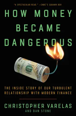 Cum au devenit banii periculoși: Povestea interioară a relației noastre turbulente cu finanțele moderne - How Money Became Dangerous: The Inside Story of Our Turbulent Relationship with Modern Finance