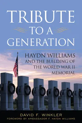 Tribute to a Generation: Haydn Williams și construirea Memorialului celui de-al Doilea Război Mondial - Tribute to a Generation: Haydn Williams and the Building of the World War II Memorial