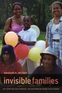 Invisible Families: Identități gay, relații și maternitate în rândul femeilor de culoare - Invisible Families: Gay Identities, Relationships, and Motherhood Among Black Women
