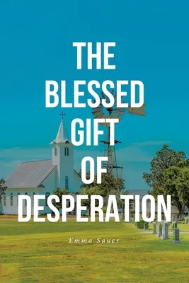 Darul binecuvântat al disperării - The Blessed Gift of Desperation
