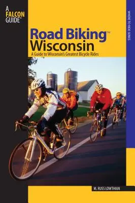 Road Biking(TM) Wisconsin: Un ghid pentru cele mai mari plimbări cu bicicleta din Wisconsin, prima ediție - Road Biking(TM) Wisconsin: A Guide To Wisconsin's Greatest Bicycle Rides, First Edition