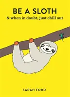 Fii un leneș: & Mănâncă, dormi, mănâncă repetat - Be a Sloth: & Eat, Sleep, Eat Repeat