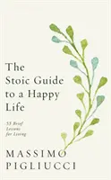 Ghid stoic pentru o viață fericită - 53 de lecții scurte pentru viață - Stoic Guide to a Happy Life - 53 Brief Lessons for Living
