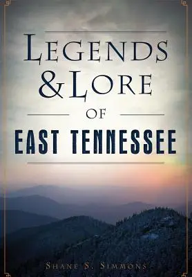 Legende și legende din Tennessee de Est - Legends & Lore of East Tennessee