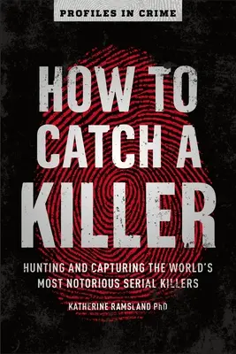 Cum să prinzi un criminal, 1: Vânătoarea și capturarea celor mai cunoscuți criminali în serie din lume - How to Catch a Killer, 1: Hunting and Capturing the World's Most Notorious Serial Killers