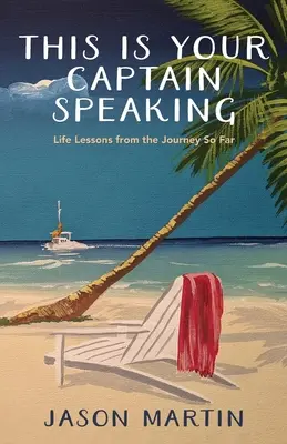 Aici vorbește căpitanul tău: Lecții de viață din călătoria de până acum - This Is Your Captain Speaking: Life Lessons from the Journey So Far