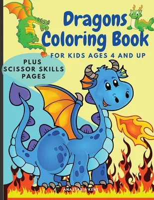 Dragons Coloring Book for Kids Ages 4 and UP: Cute Coloring and Scissor Skills activity book for kids, Carte de lucru pentru preșcolari cu tema Dragons p - Dragons Coloring Book for Kids Ages 4 and UP: Cute Coloring and Scissor Skills activity book for kids, Workbook for preschoolers with Dragons themed p