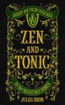 Zen și tonic: Cocktailuri savuroase și proaspete pentru băutorul iluminat - Zen and Tonic: Savory and Fresh Cocktails for the Enlightened Drinker