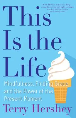 Aceasta este viața: Mindfulness, găsirea harului și puterea clipei prezente (Mindfulness, Finding Grace, and the Power of the Present Moment) - This Is the Life: Mindfulness, Finding Grace, and the Power of the Present Moment