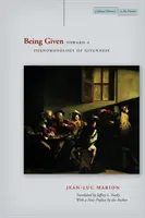 A fi dat: Către o fenomenologie a datului - Being Given: Toward a Phenomenology of Givenness