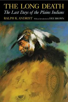 Moartea lungă: Ultimele zile ale indienilor din Câmpie - The Long Death: The Last Days of the Plains Indians