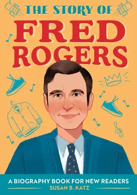 Povestea lui Fred Rogers: O carte biografică pentru noi cititori - The Story of Fred Rogers: A Biography Book for New Readers