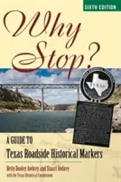 De ce să vă opriți? Un ghid al indicatoarelor istorice de pe marginea drumurilor din Texas - Why Stop?: A Guide to Texas Roadside Historical Markers