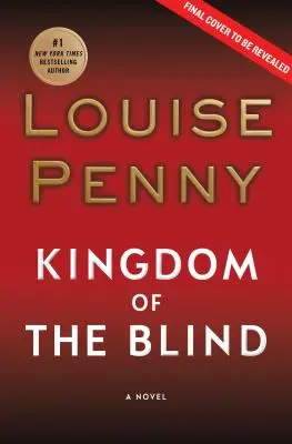 Kingdom of the Blind: Un roman al inspectorului-șef Gamache - Kingdom of the Blind: A Chief Inspector Gamache Novel