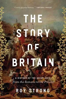 The Story of Britain: O istorie a marilor epoci: De la romani până în prezent - The Story of Britain: A History of the Great Ages: From the Romans to the Present