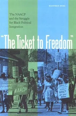 Biletul spre libertate: The NAACP and the Struggle for Black Political Integration (NAACP și lupta pentru integrarea politică a negrilor) - The Ticket to Freedom: The NAACP and the Struggle for Black Political Integration