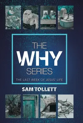 Seria De ce: Ultima săptămână din viața lui Iisus - The Why Series: The Last Week of Jesus' Life
