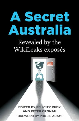 O Australia secretă: Dezvăluită de expunerile Wikileaks - A Secret Australia: Revealed by the Wikileaks Exposs