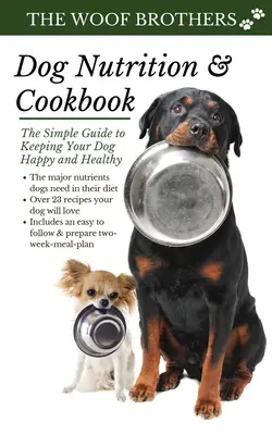 Nutriție și carte de bucate pentru câini: Ghidul simplu pentru a vă menține câinele fericit și sănătos - Dog Nutrition and Cookbook: The Simple Guide to Keeping Your Dog Happy and Healthy