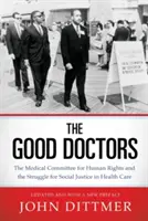 Doctori buni: Comitetul medical pentru drepturile omului și lupta pentru justiție socială în domeniul sănătății - Good Doctors: The Medical Committee for Human Rights and the Struggle for Social Justice in Health Care