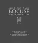 Institut Paul Bocuse Gastronomique: The Definitive Step-By-Step Guide to Culinary Excellence