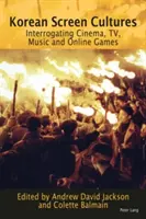Culturile ecranului coreean: Interogarea cinematografiei, televiziunii, muzicii și jocurilor online - Korean Screen Cultures: Interrogating Cinema, Tv, Music and Online Games