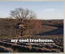 Casa mea mișto din copac: Un ghid inspirațional pentru case elegante în copac - My Cool Treehouse: An Inspirational Guide to Stylish Treehouses