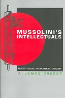 Intelectualii lui Mussolini: Gândirea socială și politică fascistă - Mussolini's Intellectuals: Fascist Social and Political Thought