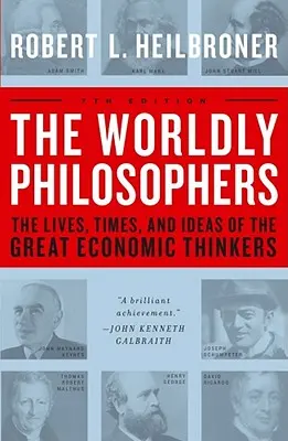 The Worldly Philosophers: Viețile, timpurile și ideile marilor gânditori economici (The Lives, Times, and Ideas of the Great Economic Thinkers) - The Worldly Philosophers: The Lives, Times, and Ideas of the Great Economic Thinkers