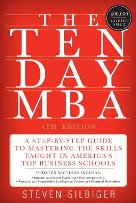 The Ten-Day MBA: Un ghid pas cu pas pentru a stăpâni abilitățile predate în cele mai bune școli de afaceri din America - The Ten-Day MBA: A Step-By-Step Guide to Mastering the Skills Taught in America's Top Business Schools