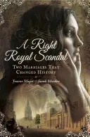 A Right Royal Scandal: Two Marriages That Changed History (Două căsătorii care au schimbat istoria) - A Right Royal Scandal: Two Marriages That Changed History