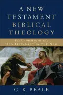 O teologie biblică a Noului Testament: Desfășurarea Vechiului Testament în Noul Testament - A New Testament Biblical Theology: The Unfolding of the Old Testament in the New