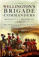 Comandanții brigăzilor lui Wellington: Peninsula și Waterloo - Wellington's Brigade Commanders: Peninsula and Waterloo