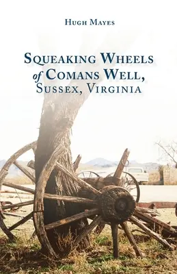 Roțile scârțâitoare de la Comans Well, Sussex, Virginia - Squeaking Wheels of Comans Well, Sussex, Virginia