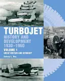 Turbojet: Istorie și dezvoltare 1930-1960 Volumul 1 - Marea Britanie și Germania - Turbojet: History and Development 1930-1960 Volume 1 - Great Britain and Germany
