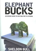 Elephant Bucks: Ghidul unui cunoscător pentru a scrie pentru sitcomuri TV - Elephant Bucks: An Insider's Guide to Writing for TV Sitcoms