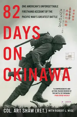 82 de zile pe Okinawa: Relatările de neuitat ale unui american despre cea mai mare bătălie a Războiului din Pacific - 82 Days on Okinawa: One American's Unforgettable Firsthand Account of the Pacific War's Greatest Battle