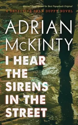 I Hear the Sirens in the Street: Un roman al detectivului Sean Duffy - I Hear the Sirens in the Street: A Detective Sean Duffy Novel